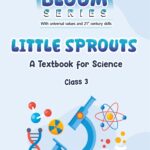 Bloom Series | With universal values and 21 century skills | Little Sprouts | A Textbook for Science | Class 3