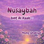 Sahabah Series | Nusaybah bint Kaab | Textbook
